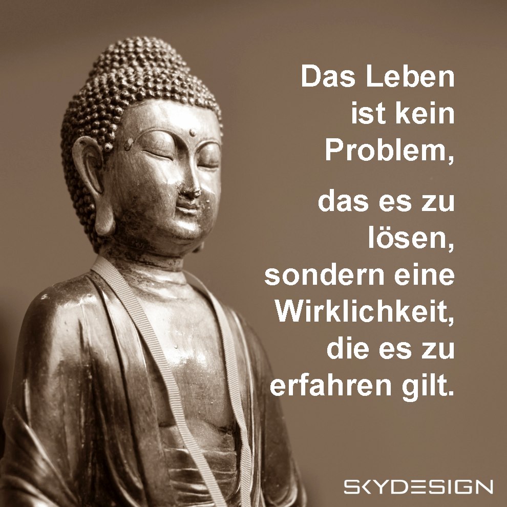 Das Leben ist kein Problem das es zu lösen sondern eine Wirklichkeit die es zu erfahren gilt Buddha Sprüche Zitate - Die beliebtesten 20 Buddha Zitate & Sprüche