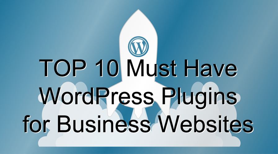 TOP 10 Must Have WordPress Plugins for Business Websites